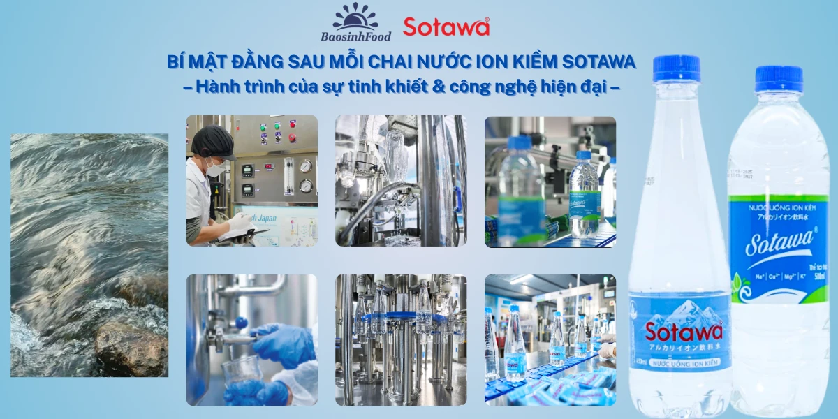 Bí mật đằng sau mỗi chai nước ion kiềm Sotawa: Hành trình của sự tinh khiết và công nghệ